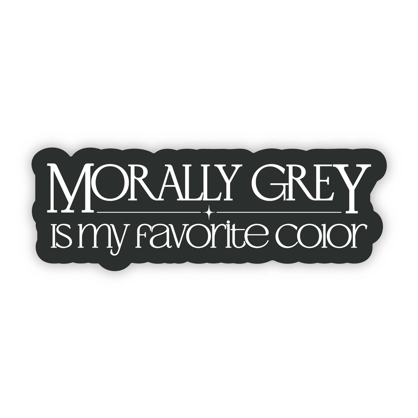 Morally Grey Is My Favorite Color Sticker