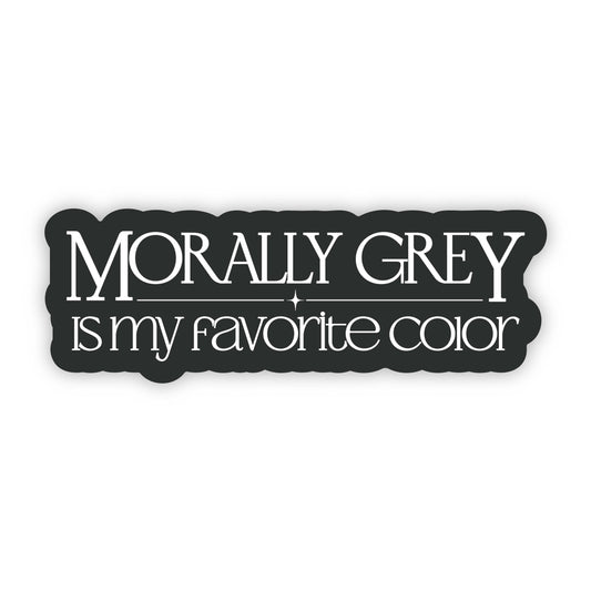 Morally Grey Is My Favorite Color Sticker