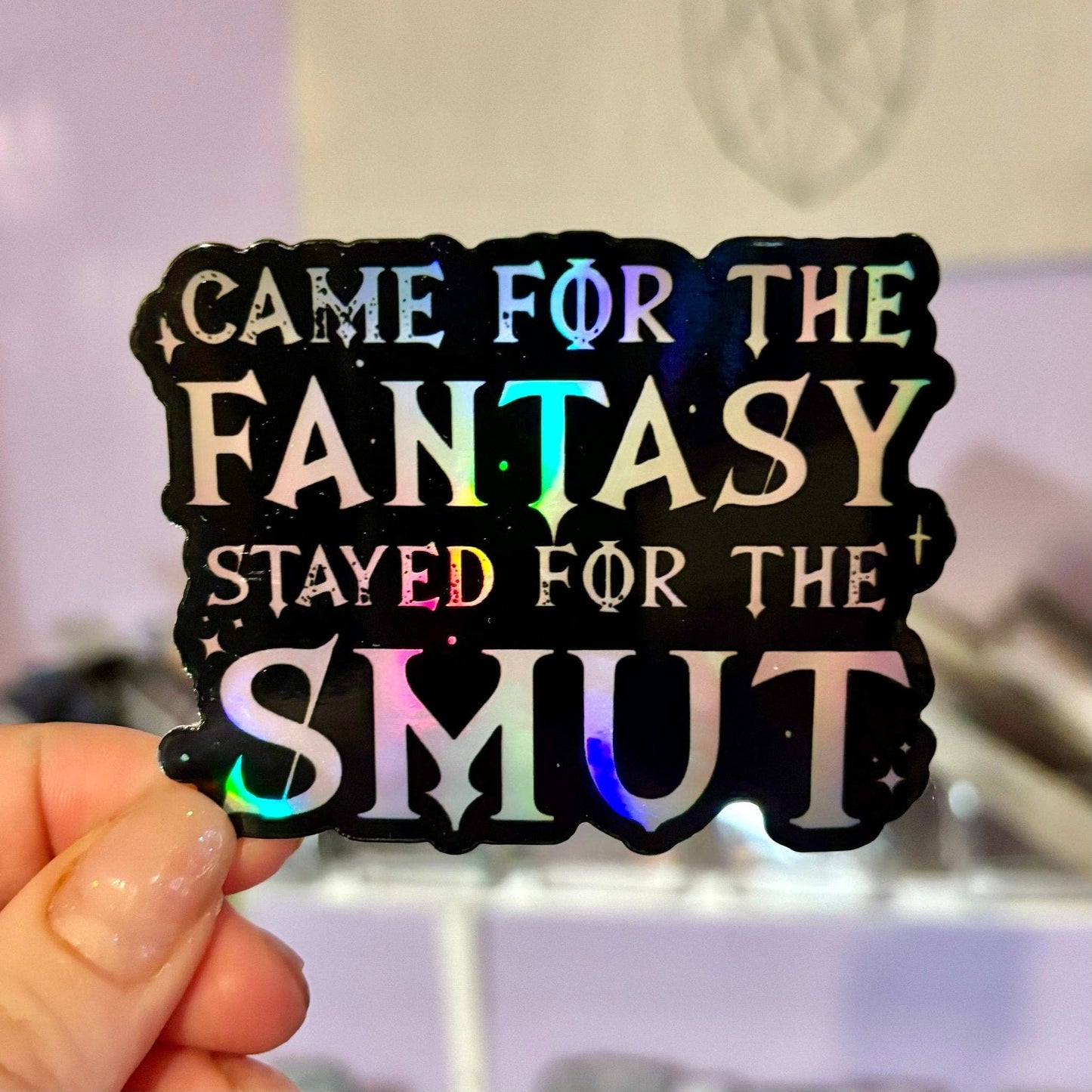 Came for the Fantasy Stayed for the Smut Holographic Sticker